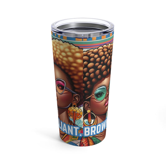 BROWN. BEAUTIFUL. BRILLIANT. Tumbler 20oz