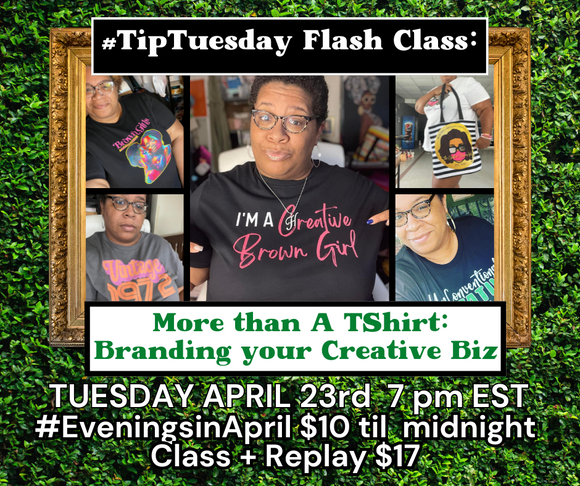 #TipTuesday Flash Class: More than A TShirt: Branding your Creative Business  | LIVE SESSION VIA ZOOM