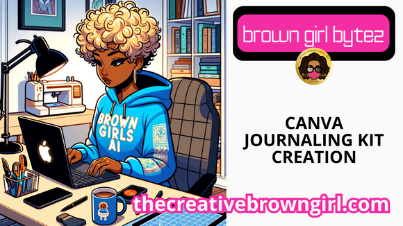 RECORDING BROWN GIRL BYTEZ: Canva Journal Kit Creation