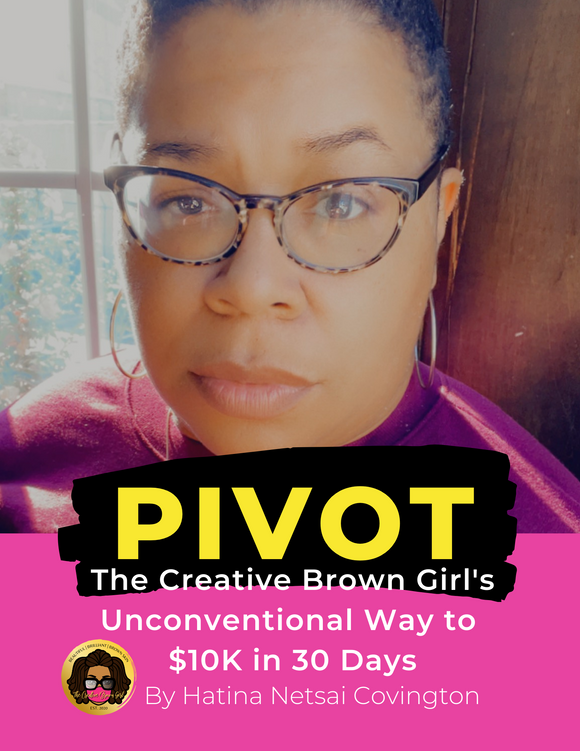 PIVOT: The Creative Brown Girls Unconventional Way to 10k in 30 days E-book